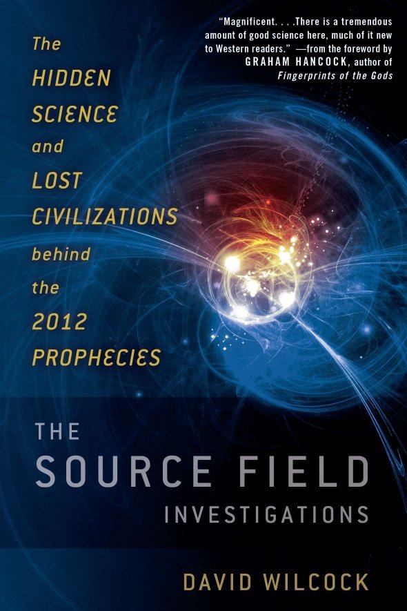The Source Field Investigations by David Wilcock The Source Field Investigations by David Wilcock